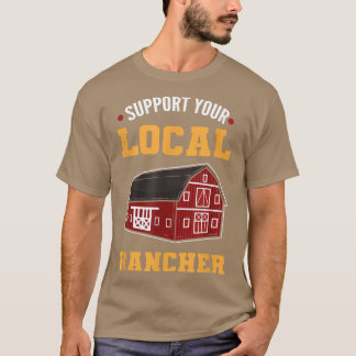 Stöd ditt lokala Rancher-jordbruk T Shirt