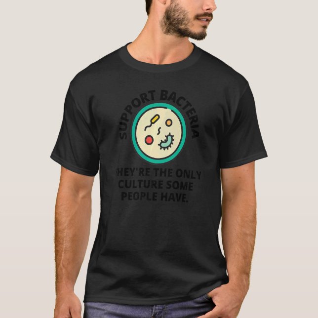 Stöd för Bacteria Theyu2019re - den enda kulturen T Shirt (Framsida)