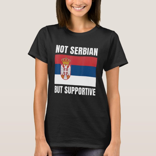 Stöd för inte serbisk utan serbisk Flagga T Shirt (Framsida)