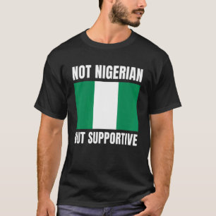 Stöd för Nigerias Flagga, inte nigerianskt utan st T Shirt