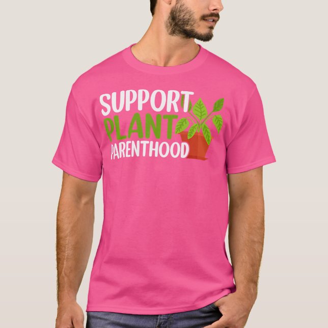 Stöd förälderväxt Växtälskare Trädgårdsodling Plat T Shirt (Framsida)