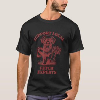 Stöd lokala Fetch-experter Rolig hund Labrador Ret T Shirt