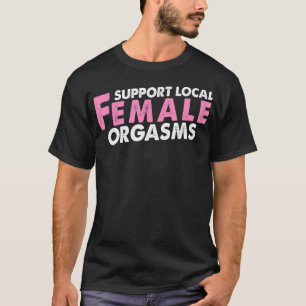 Stöd Lokala Kvinnliga Orgasm Roligt Present Till F T Shirt