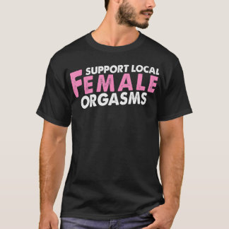 Stöd Lokala Kvinnliga Orgasm Roligt Present Till F T Shirt