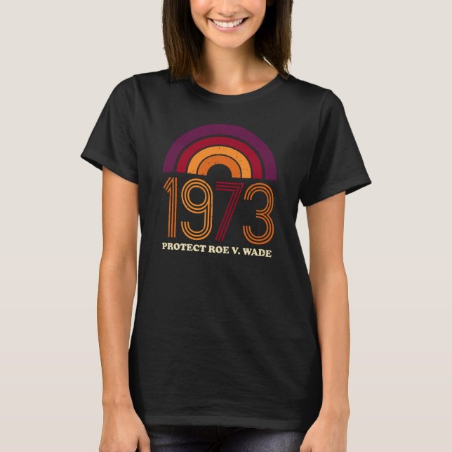 Stöd till kvinnors Höger: Pro Roe 1973 T Shirt (Framsida)