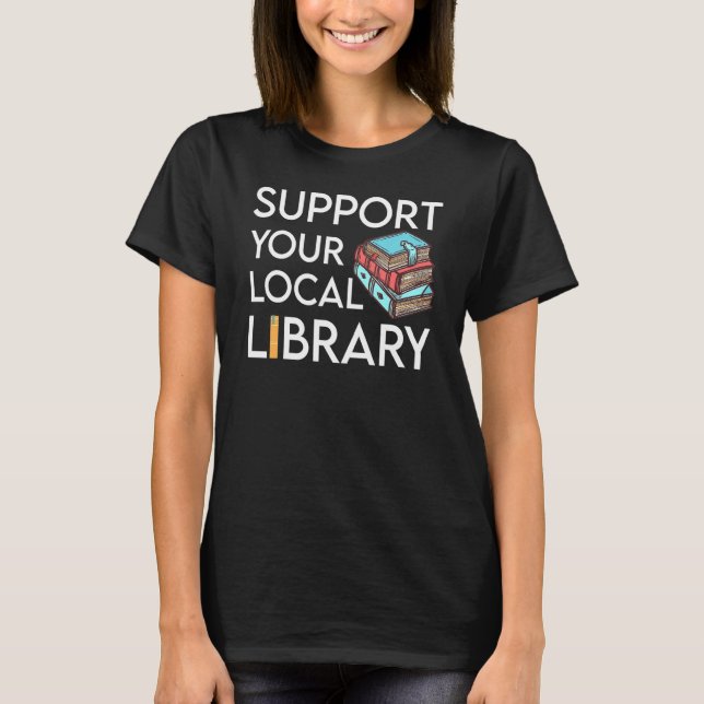 Stöder din lokala Bibliotek Bibliotek-läsare T Shirt (Framsida)