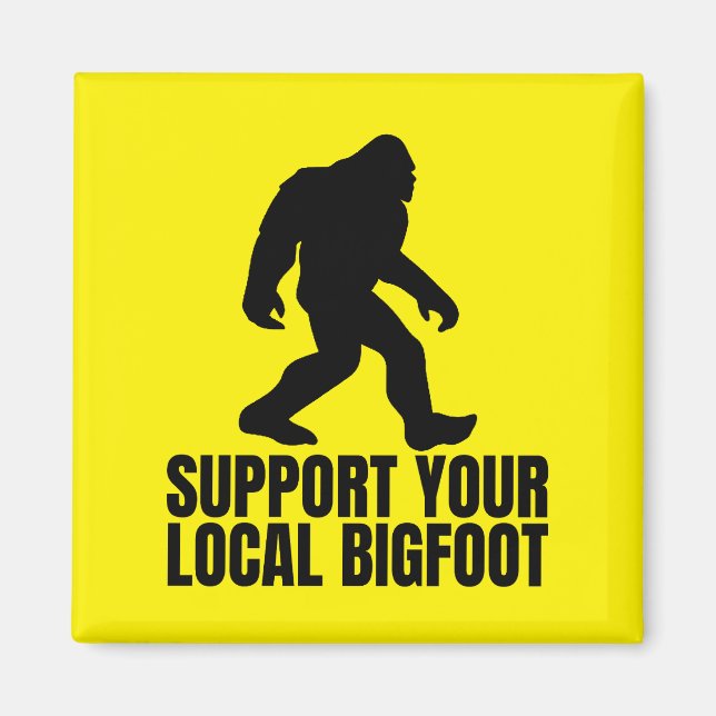 Stöder din lokala Bigfoot-lustiny Bigfoot Älskare Magnet (Framsidan)