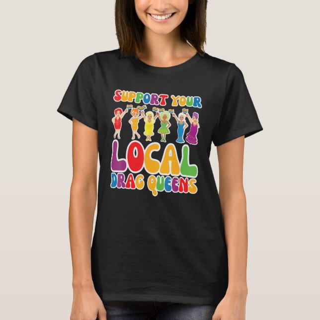 Stöder din lokala Dragning Queen Rainbow Transgend T Shirt (Framsida)