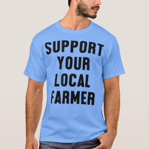 Stöder din lokala jordbrukare t shirt