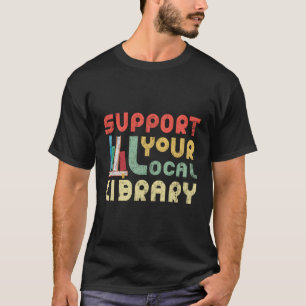 Stöder dina lokala Bibliotek Bok-läsare T Shirt
