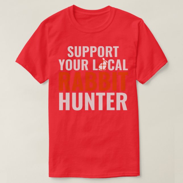 Stöder ditt lokala kanin Hunter Funny Rabbit Hunt T Shirt (Design framsida)