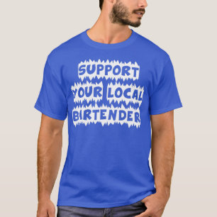 Stödja din lokala bartender t shirt