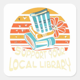 stödja din lokala bibliotek-kvadrat fyrkantigt klistermärke
