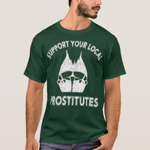 STÖDJA DIN LOKALA PROSTITUT T SHIRT