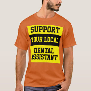 Stödja din lokala tandassistent t shirt