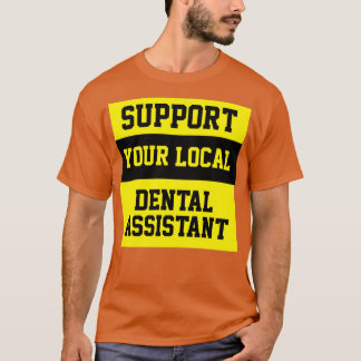 Stödja din lokala tandassistent t shirt