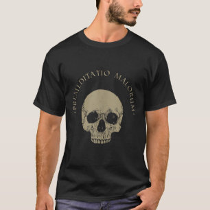 Stoic Philosophy Premeditatio Malorum Skull Stoici T Shirt