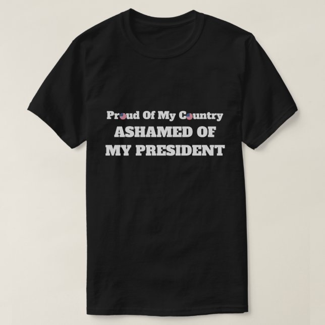 "Stolt av mitt land. Skamset av min president ", Tee Shirt (Design framsida)