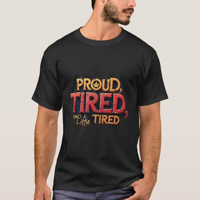 Stolt högljudd och lite trött t shirt (Framsida)