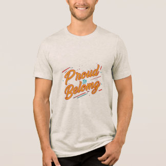 stolt över Belong - framhäva din identitet T Shirt