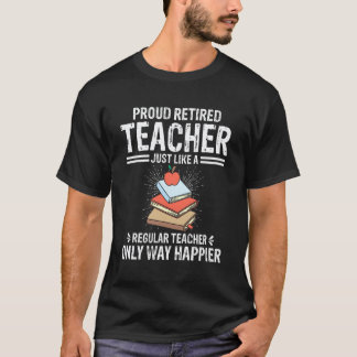Stolt Pensionerad Lärare Mycket Lyckligare Skola H T Shirt