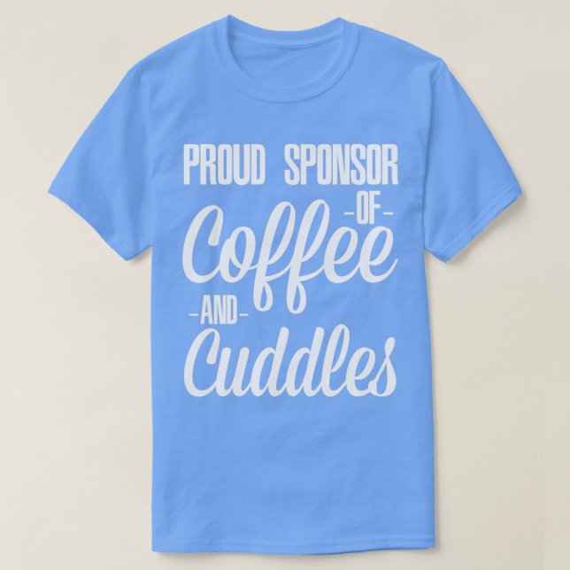 stolt sponsor av kaffe och Cuddles-kaffe Älskare 1 T Shirt (Design framsida)