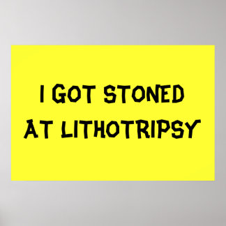STONED AT I LITHOTRIPSY POSTER