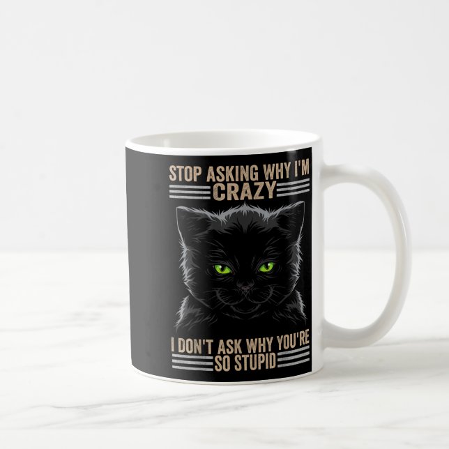 Stop Asking Why Im Crazy Cat  Kaffemugg (Höger)