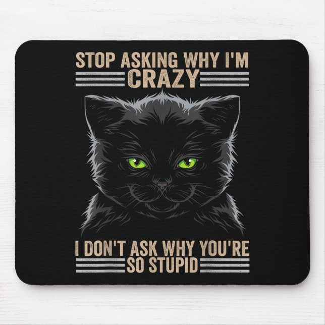 Stop Asking Why Im Crazy Cat  Musmatta (Framsidan)