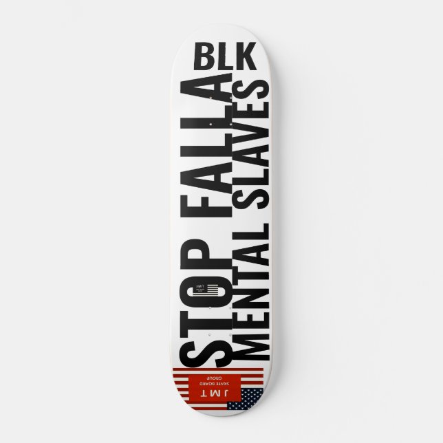STOP FELLA MENTAL SLAVES Skateboard (Framsida)