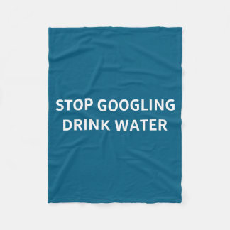 Stop Googling Drink Water Funny Sarcastic Health Q Fleecefilt