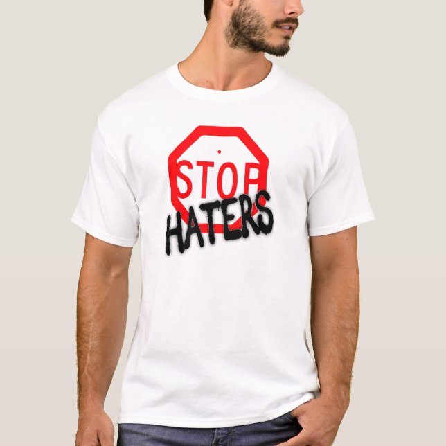 Stop Hating Haters T Shirt (Framsida)