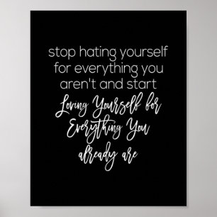 stop hating yourself and loving yourself poster