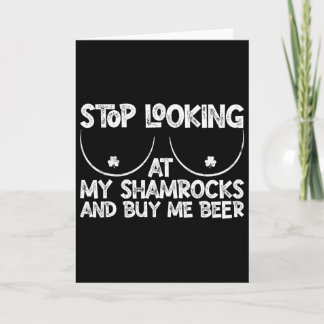 Stop Looking At My Shamrocks Buy Me Beer St Patric Kort