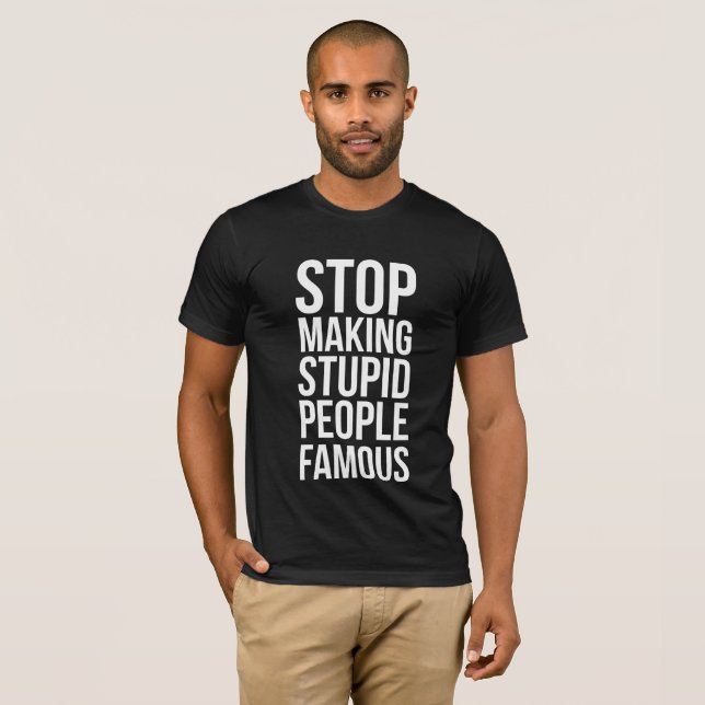 Stop Making Stupid People Famous Tee (Hel framsida)