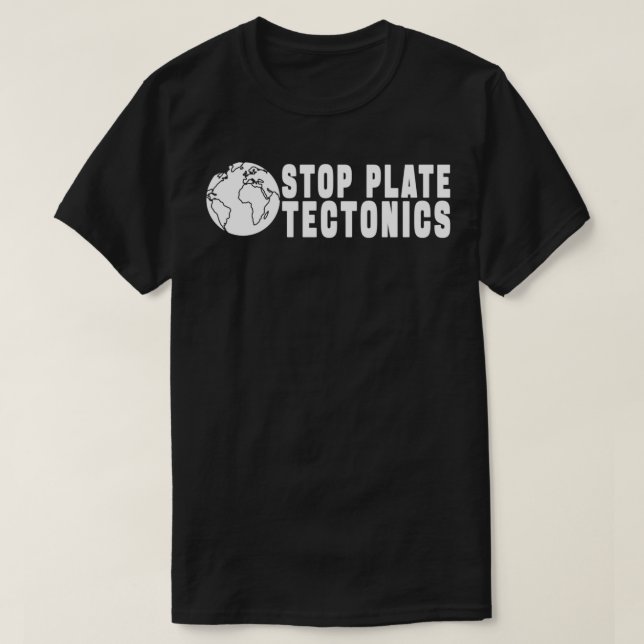 STOP PLATE TECTONICS GIFT T SHIRT (Design framsida)