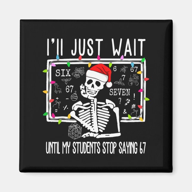 Stop Saying 6-7 Funny Teacher 67 Christmas Meme Si Magnet (Framsidan)