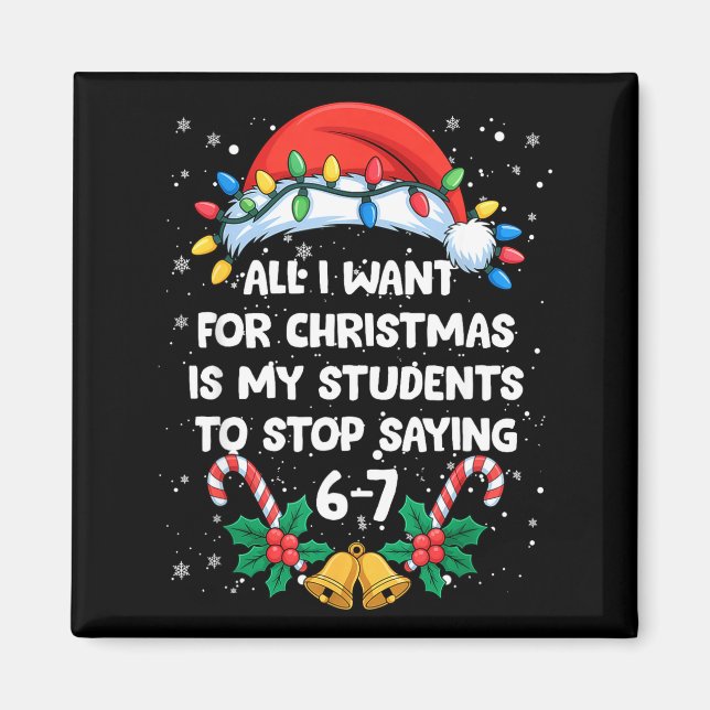 Stop Saying 6-7 Funny Teacher Students 67 Christma Magnet (Framsidan)