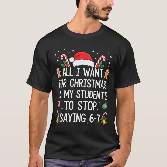 Stop Saying 6-7 Funny Teacher Students 67 Christma T Shirt (Framsida)