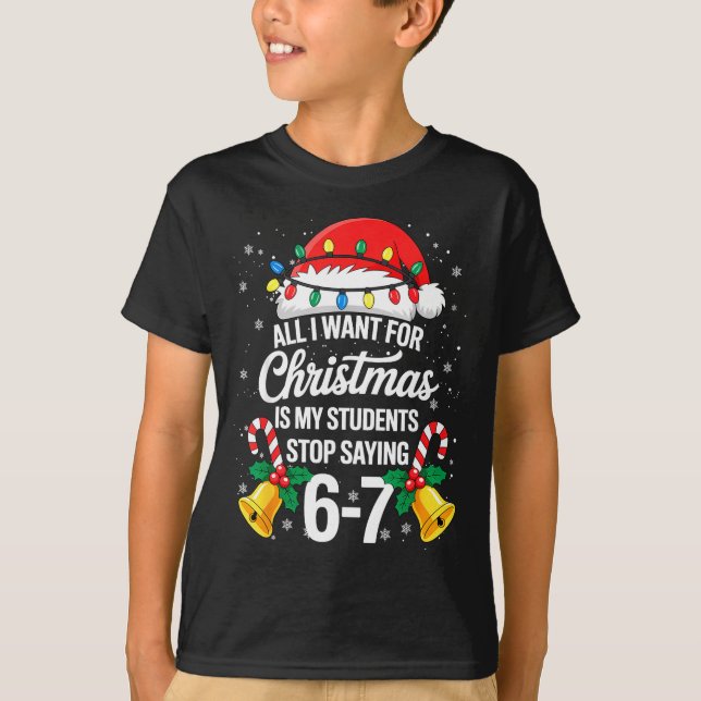 Stop Saying 6-7 Funny Teacher Students 67 Christma T Shirt (Framsida)