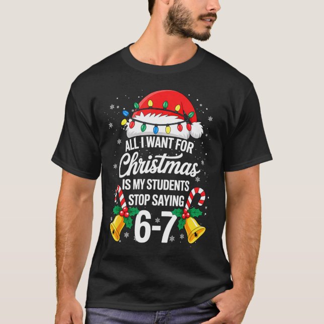 Stop Saying 6-7 Funny Teacher Students 67 Christma T Shirt (Framsida)