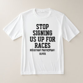 Stop Signing Us Up For Races Reluctant Participant T Shirt