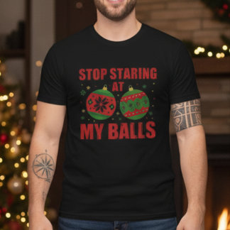 Stop Staring At My Balls Funny Christmas T Shirt