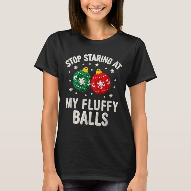 Stop Staring At My Fluffy Funny Christmas Ornament T Shirt (Framsida)
