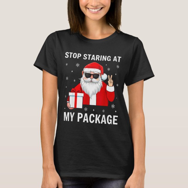 Stop Staring At My Package Christmas Adult Humor F T Shirt (Framsida)