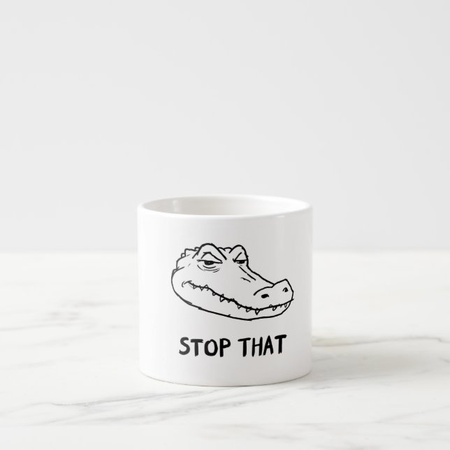 "STOP THAT" Sarcastic Alligator Mug Espressomugg (Framsidan)