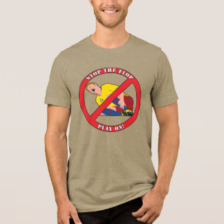 STOP THE FLOP T SHIRT