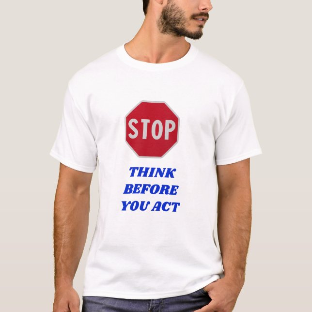 Stop, Think Before You Act  T Shirt (Framsida)