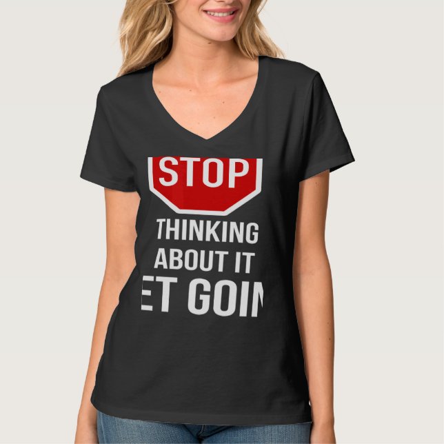 Stop Thinking About It Get Going Stop Sign T Shirt (Framsida)