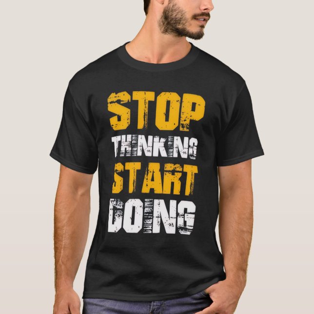 “Stop Thinking Start Doing” Motivational T-Shirt (Framsida)